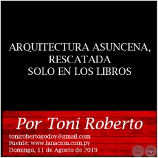 ARQUITECTURA ASUNCENA, RESCATADA SOLO EN LOS LIBROS - Por Toni Roberto - Domingo, 11 de Agosto de 2019